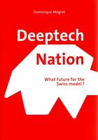 Couverture du livre « DEEPTECH NATION - What future for the Swiss model? » de Megret Dominique aux éditions Slatkine