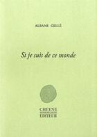 Couverture du livre « Si je suis de ce monde » de Albane Gelle aux éditions Cheyne