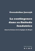 Couverture du livre « La contingence dans sa finitude fondatrice » de Gwendoline Jarczyk aux éditions Kime