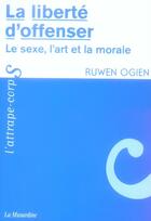 Couverture du livre « La liberté d'offenser ; le sexe, l'art et la morale » de Ruwen Ogien aux éditions La Musardine