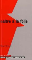 Couverture du livre « Naitre a la folie » de Henri Grivois aux éditions Empecheurs De Penser En Rond