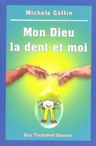 Couverture du livre « Mon dieu, la dent et moi » de Michele Caffin aux éditions Guy Trédaniel