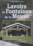 Couverture du livre « Lavoirs et fontaines de la Meuse » de Francine D' Oliveira-Rezende aux éditions Communication Presse Edition