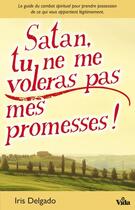Couverture du livre « Satan tu ne me voleras pas mes promesses » de Iris Delgado aux éditions Vida