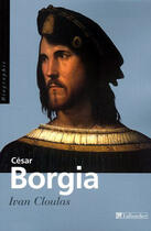 Couverture du livre « Cesar borgia » de Ivan Cloulas aux éditions Tallandier