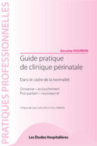Couverture du livre « Guide pratique de la clinique périnatale ; dans le cadre de la normalité » de Annette Hourdin aux éditions Les Etudes Hospitalieres
