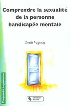 Couverture du livre « Comprendre la sexualite de la personne handicapee mental » de Denis Vaginay aux éditions Chronique Sociale