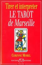 Couverture du livre « Tirer et interpreter le tarot de Marseille » de Corinne Morel aux éditions Bussiere