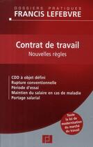 Couverture du livre « Contrat de travail ; nouvelles règles ; CDD à objet défini, rupture conventionnelle, période d'essai, maintien du salaire ne cas de maladie, portage salarial » de  aux éditions Lefebvre