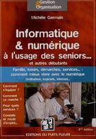 Couverture du livre « Informatique et numérique à l'usage des seniors... et autres débutants » de Michèle Germain aux éditions Puits Fleuri