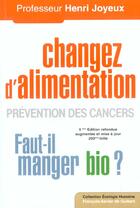 Couverture du livre « Changer d'alimentation ; prévention des cancers ; faut-il manger bio ? (5e édition) » de Henri Joyeux aux éditions Francois-xavier De Guibert