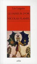 Couverture du livre « Le faiseur d'or ; Nicolas Flamel » de Leo Larguier aux éditions Arlea