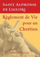 Couverture du livre « Règlement de vie pour un chrétien » de Alphonse De Liguori aux éditions Traditions Monastiques