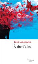 Couverture du livre « À tire d'ailes » de Lamontagne Sonia aux éditions Prise De Parole