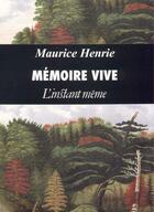 Couverture du livre « Mémoire vive » de Maurice Henrie aux éditions Instant Meme