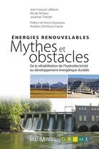 Couverture du livre « Énergies renouvelables ; mythes et obstacles : de la réhabilitation de l'hydroélectricité au développement énergétique durable » de Jean-François Lefebvre aux éditions Multimondes