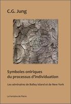 Couverture du livre « Symboles oniriques du processus d'individuation : les séminaires de Bailey Island et de New-York » de Carl Gustav Jung aux éditions Fontaine De Pierre