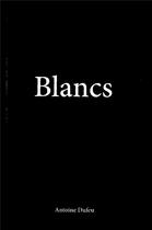 Couverture du livre « Blancs » de Antoine Dufeu aux éditions Cneai