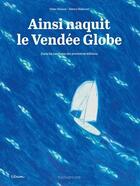 Couverture du livre « Ainsi naquit le Vendée Globe » de Fabrice Hodecent et Didier Planson aux éditions Rouquemoute