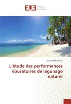 Couverture du livre « L'étude des performances épuratoires de lagunage naturel » de Mounira Chachoua aux éditions Editions Universitaires Europeennes