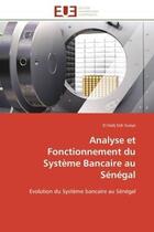 Couverture du livre « Analyse et fonctionnement du systeme bancaire au senegal - evolution du systeme bancaire au senegal » de Gueye El Hadj Sidi aux éditions Editions Universitaires Europeennes