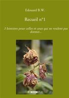 Couverture du livre « Recueil n°1 ; 3 histoires pour celles et ceux qui ne veulent pas dormir... » de B.W. Edouard aux éditions Bookelis