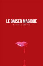 Couverture du livre « Le baiser magique » de Michele Crepin aux éditions Librinova