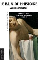 Couverture du livre « Le bain de l'histoire ; Charlotte Corday et l'attentat contre Marat (1793-2009) » de Guillaume Mazeau aux éditions Editions Champ Vallon