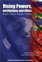 Couverture du livre « Rising powers, instructions and elites ; Brasil, China, Russia, Turkey » de Nicolas Monceau et Daniel Bourmaud aux éditions Pu De Bordeaux