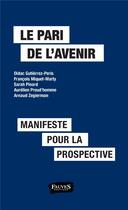 Couverture du livre « Le pari de l'avenir ; manifeste pour la prospective » de Francois Miquet-Marty et Arnaud Zegierman et Didac Gutierrez-Peris et Sarah Pinard et Aurelien Preud'Homme aux éditions Fauves