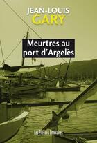 Couverture du livre « Meurtres au port d'Argelès » de Jean-Louis Gary aux éditions Presses Litteraires