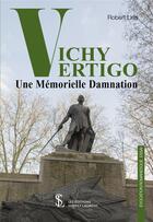 Couverture du livre « Vichy vertigo : une memorielle damnation » de Liris Robert aux éditions Sydney Laurent