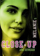 Couverture du livre « Close-up t.5 : Mélanie » de Devreaux Jane aux éditions Bookelis