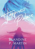 Couverture du livre « Happiness palace » de Blandine P. Martin aux éditions Bookelis