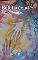 Couverture du livre « Soleils éclatés » de Claire Vernisse aux éditions Le Lys Bleu