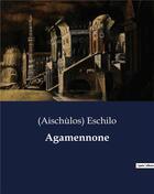 Couverture du livre « Agamennone » de Eschilo (Aischùlos) aux éditions Culturea