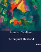 Couverture du livre « The Perjur'd Husband » de Susanna Centlivre aux éditions Culturea