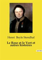 Couverture du livre « Le rose et le vert et autres histoires » de Beyle Stendhal Henri aux éditions Culturea