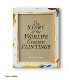 Couverture du livre « The story of the world's greatest paintings » de Charlie Ayres aux éditions Thames & Hudson