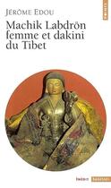 Couverture du livre « Machik Labdrön, femme et dakini du Tibet » de Jerome Edou aux éditions Points