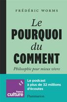 Couverture du livre « Le Pourquoi du comment : Mieux vivre grâce à la philosophie » de Frederic Worms aux éditions Flammarion