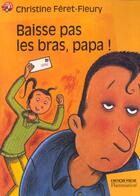 Couverture du livre « Baisse pas les bras, papa! » de Feret-Fleury C. aux éditions Flammarion