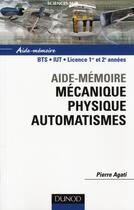 Couverture du livre « SCIENCES SUP ; AIDE-MEMOIRE ; mécanique physique automatismes » de Pierre Agati aux éditions Dunod