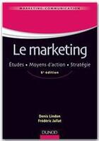 Couverture du livre « Le marketing ; études, moyens d'action, stratégie (6e édition) » de Denis Lindon et Frederic Jallat aux éditions Dunod