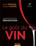 Couverture du livre « Le goût du vin ; le grand livre de la dégustation (5e édition) » de Peynaud Emile et Jacques Blouin aux éditions Dunod