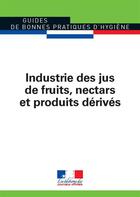 Couverture du livre « Industrie des jus de fruits, nectars et produits dérivé » de Journaux Officiels aux éditions Documentation Francaise