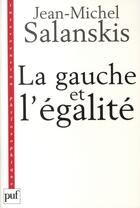 Couverture du livre « La gauche et l'égalité » de Salanskis J-M. aux éditions Puf