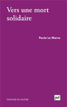 Couverture du livre « Vers une mort solidaire » de Paula La Marne aux éditions Puf