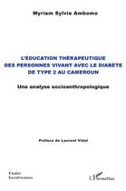 Couverture du livre « L'éducation thérapeutique des personne vivant avec le diabète de type 2 au Cameroun ; une analyse socioanthropologique » de Myriam Sylvie Ambomo aux éditions L'harmattan