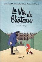 Couverture du livre « La vie de château Tome 1 Violette et Régis » de Clemence Madeleine-Perdrillat et H'Limi Nathaniel aux éditions Ecole Des Loisirs